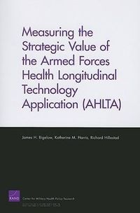 Produktbild: Measuring the Strategic Value of the Armed Forces Health Longitudinal Technology Application (AHLTA)