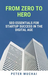 Produktbild: From Zero to Hero: SEO Essentials for Startup Success in the Digital Age