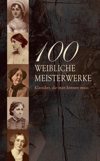 Produktbild: 100 Weibliche Meisterwerke - Klassiker, die man kennen muss
