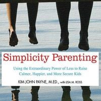 Produktbild: Simplicity Parenting Lib/E: Using the Extraordinary Power of Less to Raise Calmer, Happier, and More Secure Kids