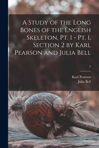 Produktbild: A Study of the Long Bones of the English Skeleton, Pt. 1 - Pt. 1, Section 2 by Karl Pearson and Julia Bell; 2