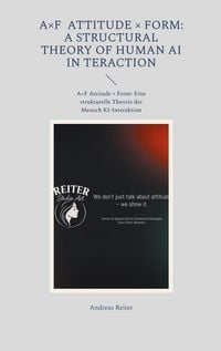 Produktbild: A&times;F Attitude &times; Form: A Structural Theory of Human AI Interaction