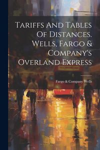 Produktbild: Tariffs And Tables Of Distances. Wells, Fargo & Company's Overland Express
