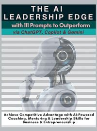 Produktbild: The AI Leadership Edge via ChatGPT, Copilot & Gemini with 111 Prompts to Outperform