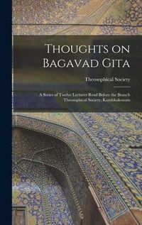 Produktbild: Thoughts on Bagavad Gita: a Series of Twelve Lectures Read Before the Branch Theosophical Society, Kumbhakonam