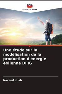 Produktbild: Une &eacute;tude sur la mod&eacute;lisation de la production d'&eacute;nergie &eacute;olienne DFIG