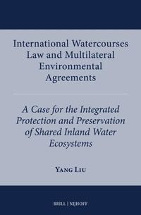 Bild vom Artikel International Watercourses Law and Multilateral Environmental Agreements vom Autor Yang Liu