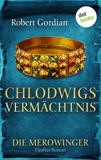 Produktbild: DIE MEROWINGER - F&uuml;nfter Roman: Chlodwigs Verm&auml;chtnis