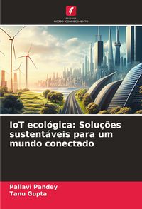Produktbild: IoT ecol&oacute;gica: Solu&ccedil;&otilde;es sustent&aacute;veis para um mundo conectado
