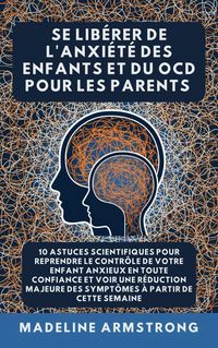 Produktbild: Se Lib&eacute;rer De L'Anxi&eacute;t&eacute; Des Enfants Et Du TOC Pour Les Parents