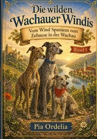 Produktbild: Die Wilden Wachauer Windis / Vom Wind Spaniens zum Zuhause in der Wachau Band 1
