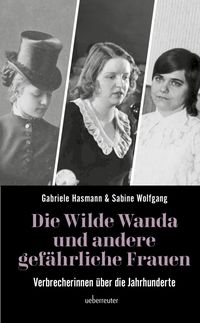 Bild vom Artikel Die wilde Wanda und andere gefährliche Frauen vom Autor Gabriele Hasmann
