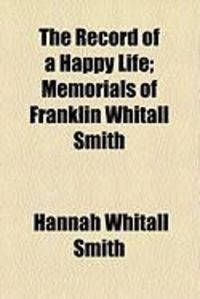 Produktbild: The Record of a Happy Life; Memorials of Franklin Whitall Smith