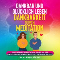 Produktbild: Dankbar und gl&uuml;cklich leben - Dankbarkeit durch Meditation