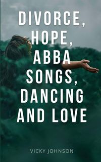 Produktbild: Divorce, Hope, Abba songs, dancing and love