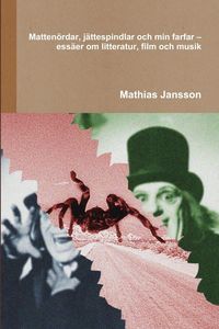 Produktbild: Matten&ouml;rdar, j&auml;ttespindlar och min farfar - ess&auml;er om litteratur, film och musik