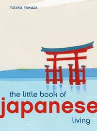 Bild vom Artikel The Little Book of Japanese Living vom Autor Yutaka Yazawa