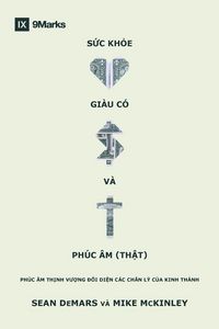 Produktbild: Health, Wealth, and the (Real) Gospel / S&iquest;c kho&iquest;, gi&agrave;u c&oacute; v&agrave; Ph&uacute;c &Acirc;m (th&iquest;t)