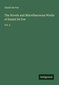 Produktbild: The Novels and Miscellanceous Works of Daniel De Foe