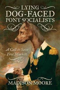 Produktbild: Lying Dog-Faced Pony Socialists: A Call to Save Free Markets