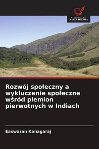 Produktbild: Rozw&oacute;j spo&iquest;eczny a wykluczenie spo&iquest;eczne w&iquest;r&oacute;d plemion pierwotnych w Indiach