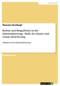 Produktbild: Berbau und Bergarbeiter in der Industrialisierung - Rolle des Staates und soziale Absicherung