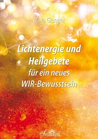Bild vom Artikel Lichtenergie und Heilgebete für ein neues WIR-Bewusstsein vom Autor Zora Gienger