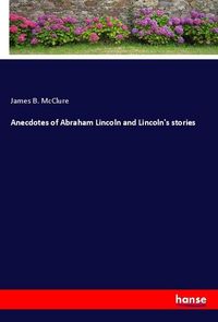 Produktbild: Anecdotes of Abraham Lincoln and Lincoln's stories
