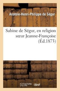 Produktbild: Sabine de S&eacute;gur, en religion soeur Jeanne-Fran&ccedil;oise
