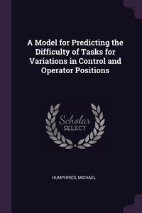 Produktbild: A Model for Predicting the Difficulty of Tasks for Variations in Control and Operator Positions