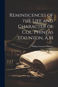 Produktbild: Reminiscences of the Life and Character of Col. Phineas Staunton, A.M