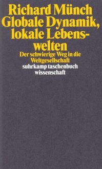 Bild vom Artikel Globale Dynamik, lokale Lebenswelten vom Autor Richard Münch