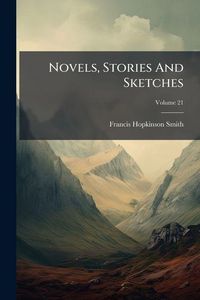 Produktbild: Novels, Stories And Sketches; Volume 21