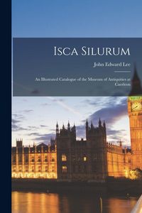 Produktbild: Isca Silurum: An Illustrated Catalogue of the Museum of Antiquities at Caerleon