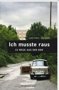 Produktbild: Ich musste raus. 13 Wege aus der DDR