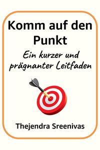 Produktbild: Komm auf den Punkt - Ein kurzer und pr&auml;gnanter Leitfaden