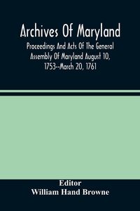 Produktbild: Archives Of Maryland; Proceedings And Acts Of The General Assembly Of Maryland August 10, 1753--March 20, 1761; Letters To Governor Horatio Sharpe 1754-1765