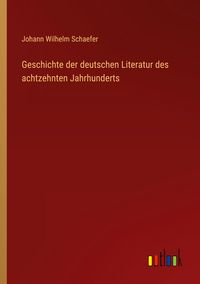 Produktbild: Geschichte der deutschen Literatur des achtzehnten Jahrhunderts