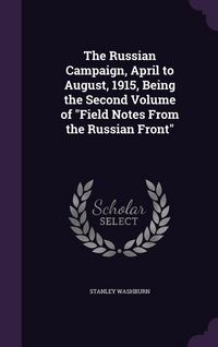 Produktbild: The Russian Campaign, April to August, 1915, Being the Second Volume of Field Notes From the Russian Front