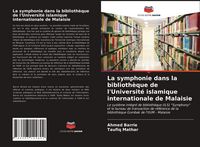 Produktbild: La symphonie dans la biblioth&egrave;que de l'Universit&eacute; islamique internationale de Malaisie