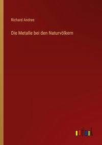 Produktbild: Die Metalle bei den Naturv&ouml;lkern
