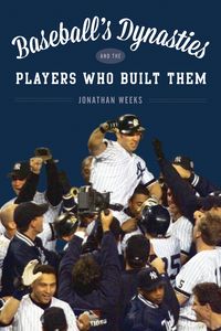 Produktbild: Weeks, J: Baseball's Dynasties and the Players Who Built The