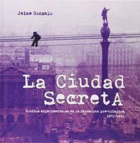 Produktbild: La ciudad secreta : sonidos experimentales en la Barcelona pre-ol&iacute;mpica, 1971-1991
