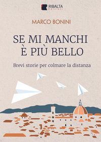Produktbild: Se mi manchi &egrave; pi&ugrave; bello. Brevi storie per colmare la distanza