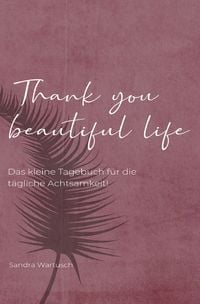 Produktbild: Thank you beautiful life - Das Achtsamkeitstagebuch