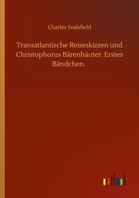 Produktbild: Transatlantische Reiseskizzen und Christophorus B&auml;renh&auml;uter. Erstes B&auml;ndchen.