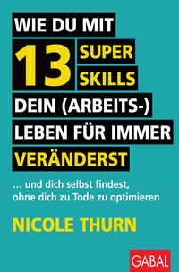 Produktbild: Wie du mit 13 Super Skills dein (Arbeits-)Leben f&uuml;r immer ver&auml;nderst