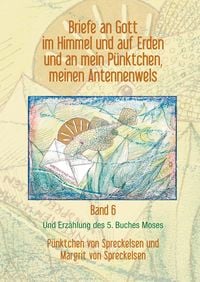Produktbild: Briefe an Gott im Himmel und auf Erden und an mein P&uuml;nktchen, meinen Antennenwels und Erz&auml;hlung des 5. Buches Moses - Band 6