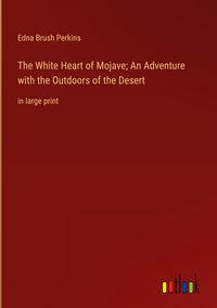 Produktbild: The White Heart of Mojave; An Adventure with the Outdoors of the Desert