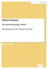 Die gemeinnützige GmbH: Bedeutungswandel und Organisationsrealität der  gGmbH (Unternehmensformen)